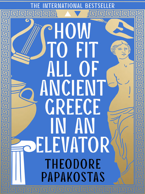 Title details for How to Fit All of Ancient Greece in an Elevator by Theodore Papakostas - Wait list